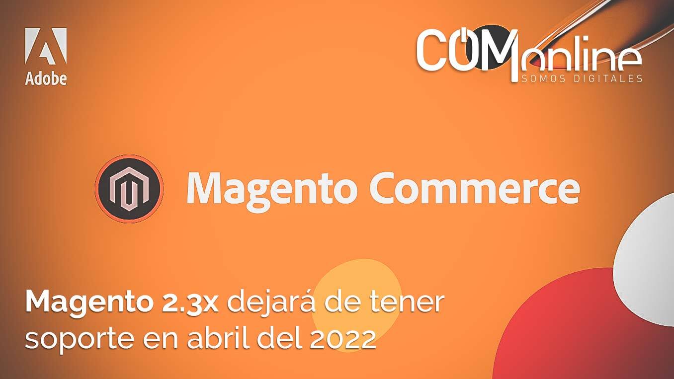Magento 2.3x dejará de tener soporte en abril del 2022